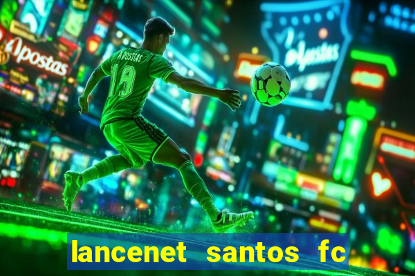 lancenet santos fc ultimas noticias